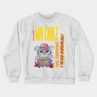 "It's Not My Fault You Thought I was Normal" Funny Owl Digital Artwork Crewneck Sweatshirt